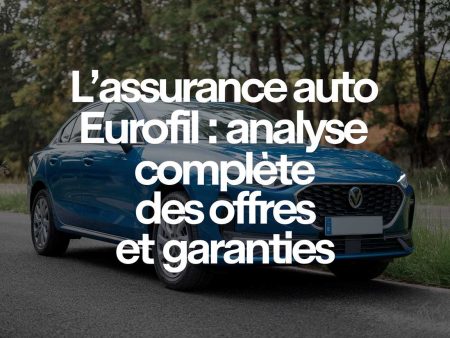L&rsquo;assurance auto Eurofil : analyse complète des offres et garanties